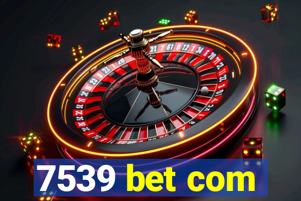 7539 bet com